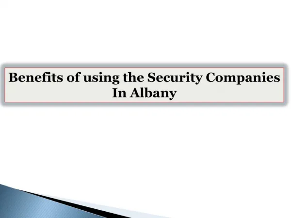 Benefits of using the Security Companies In Albany