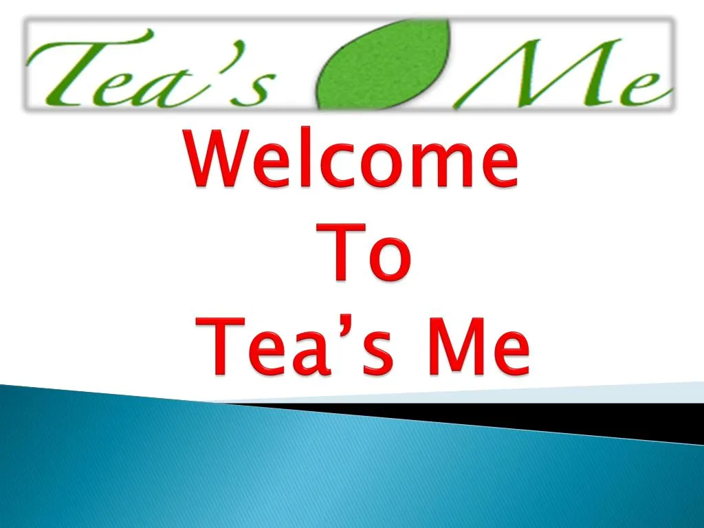 welcome to tea s me