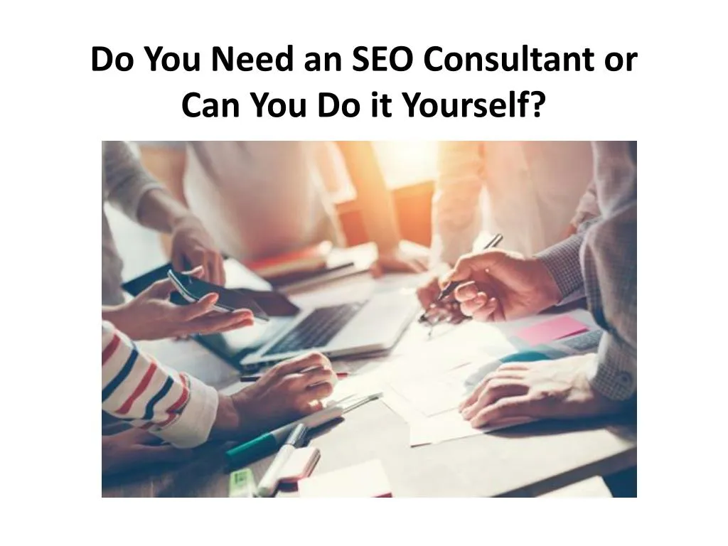 do you need an seo consultant or can you do it yourself