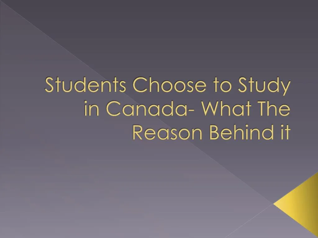 students choose to study in canada what the reason behind it