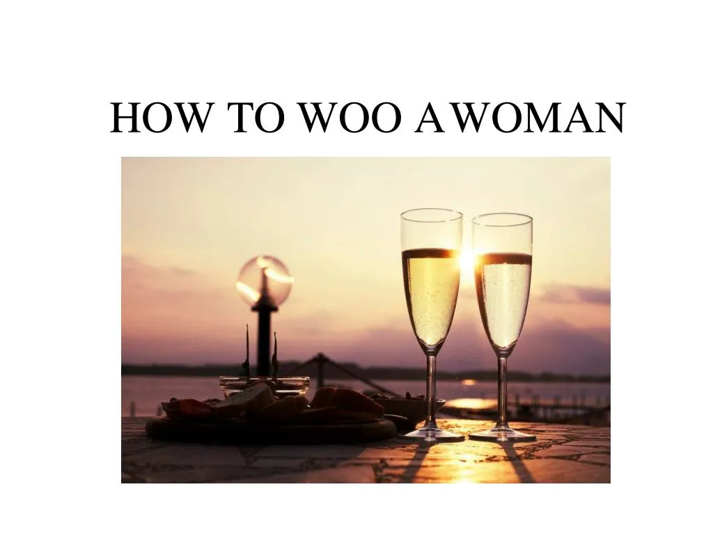 how to woo a woman