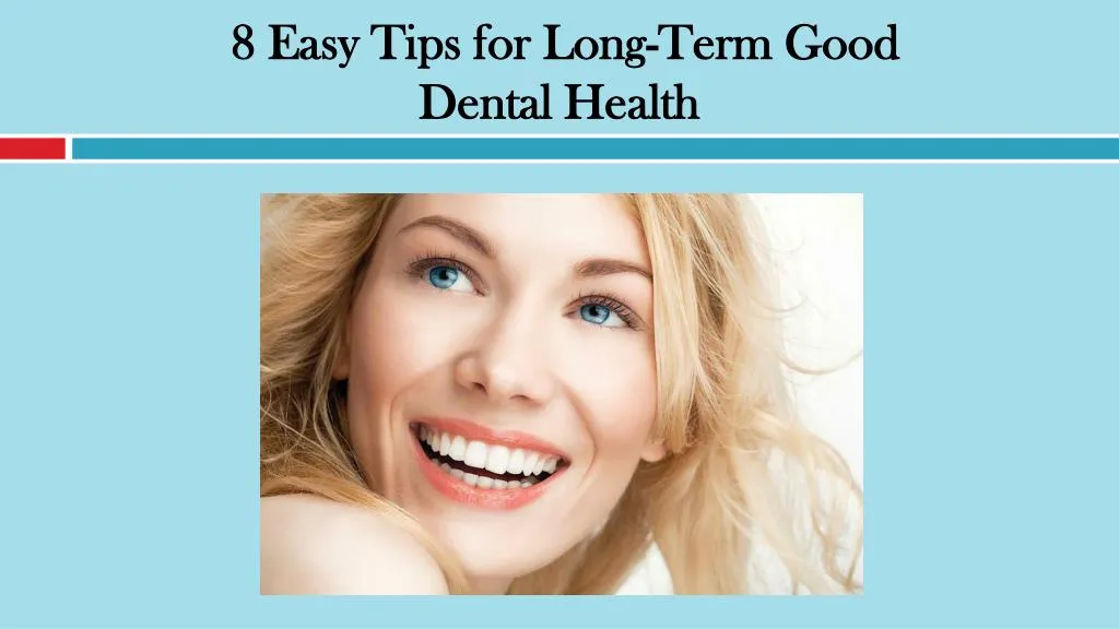 8 easy tips for long term good dental health