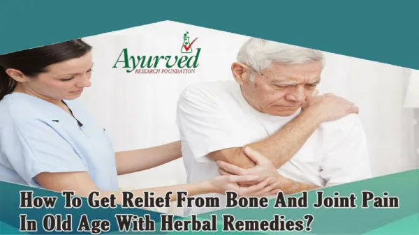How To Get Relief From Bone And Joint Pain In Old Age With Herbal Remedies?