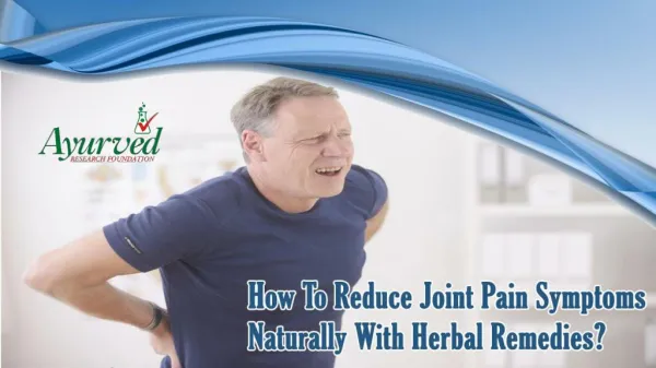 How To Reduce Joint Pain Symptoms Naturally With Herbal Remedies?