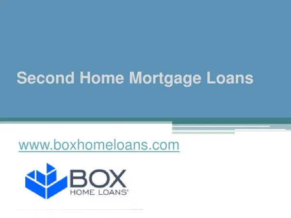 Second Home Mortgage Loans - www.boxhomeloans.com