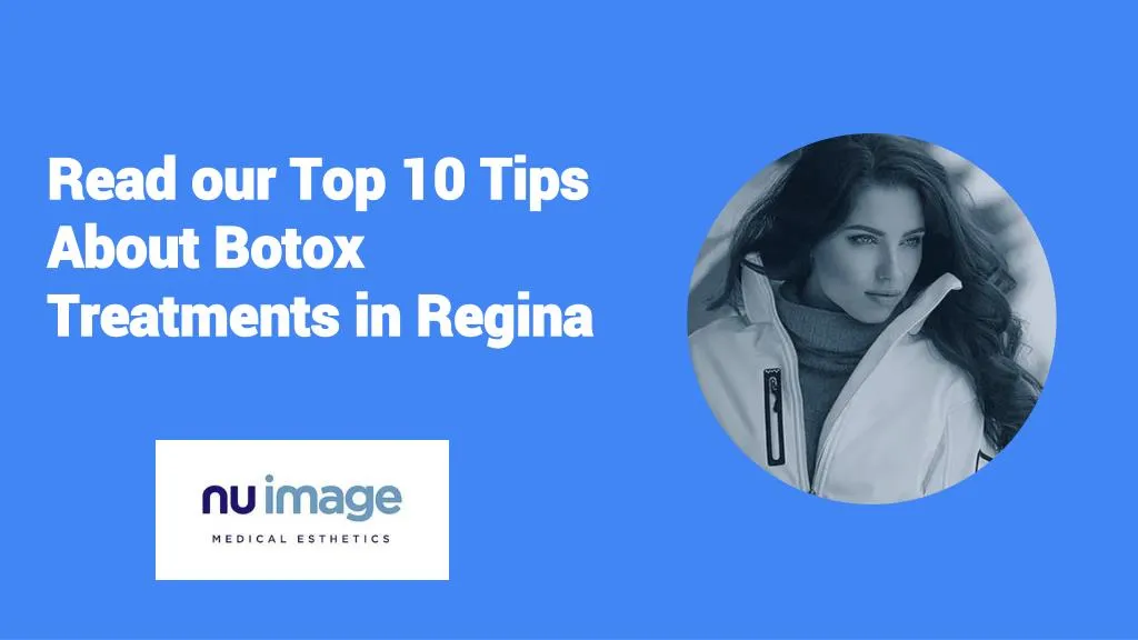 read our top 10 tips about botox treatments in regina
