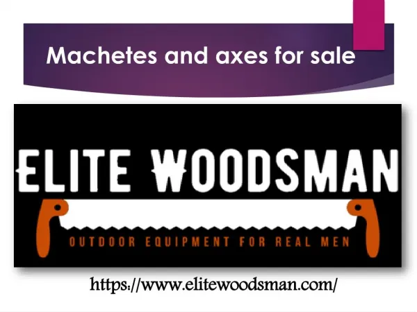 Machetes and axes for sale - elitewoodsman