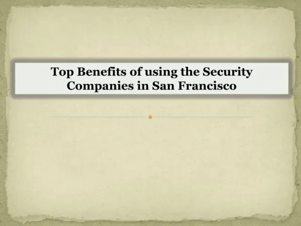 Top Benefits of using the Security Companies in San Francisco