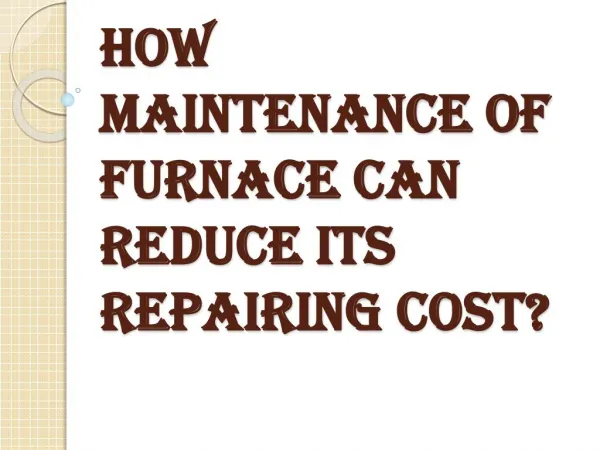 Reduce Furnace Repairing Cost with its Proper Maintenance