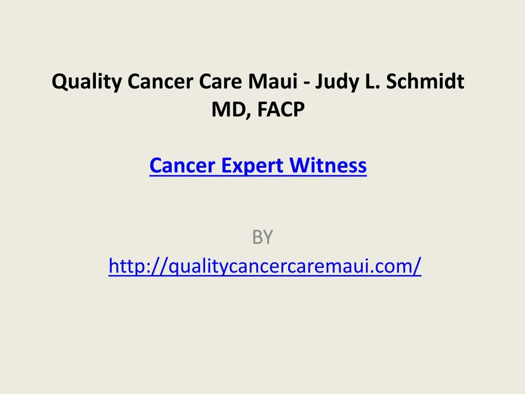 quality cancer care maui judy l schmidt md facp cancer expert witness