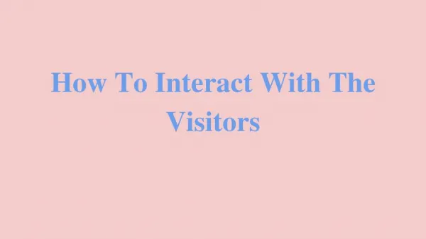 How To Interact With Visitors