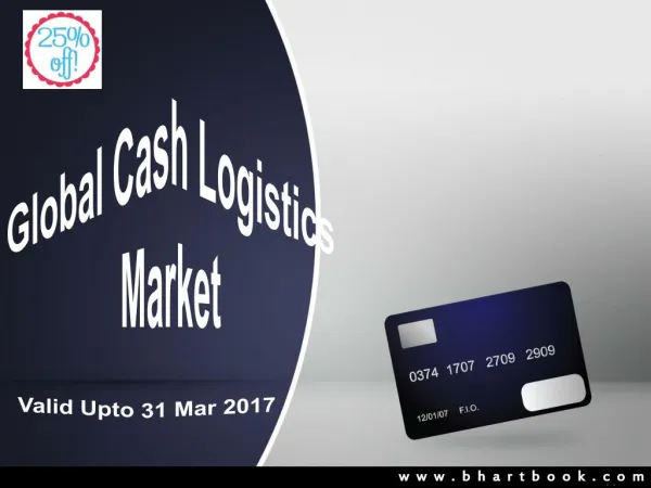 Discount on Global Cash Logistics Market Valid Upto 31 Mar 2017