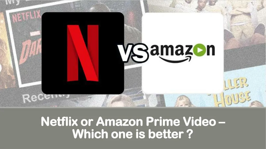 netflix or amazon prime video which one is better