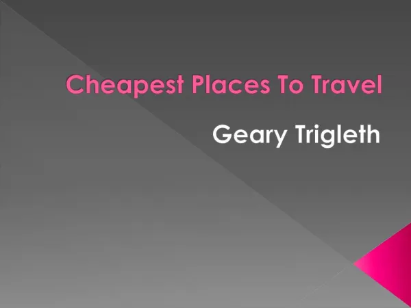 Cheapest Places To Travel shared by Geary Trigleth