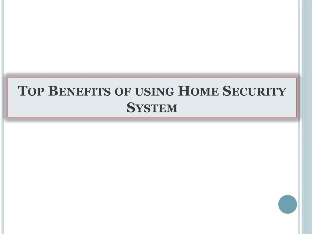 top benefits of using home security system