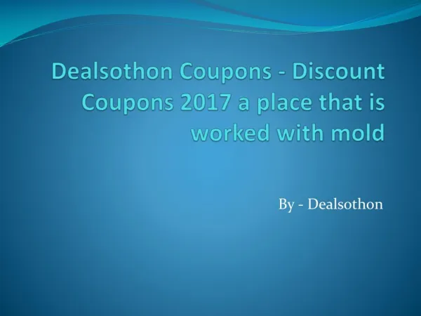 Dealsothon Coupons - Discount Coupons 2017 a place that is worked with mold