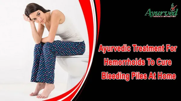 Ayurvedic Treatment For Hemorrhoids To Cure Bleeding Piles At Home