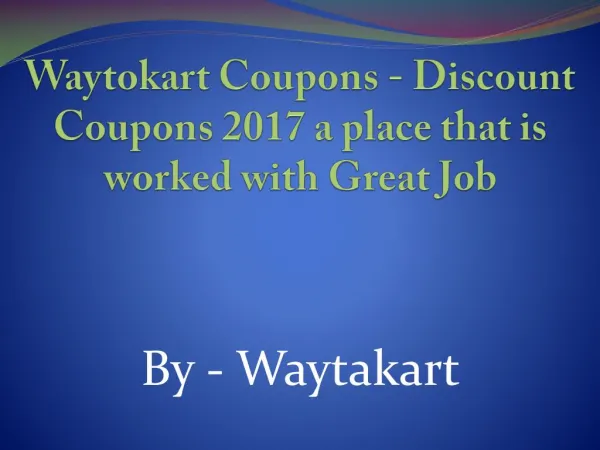 Waytokart Coupons - Discount Coupons 2017 a place that is worked with Great Job