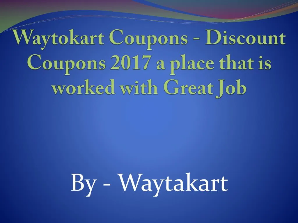 waytokart coupons discount coupons 2017 a place that is worked with great job