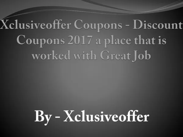 Xclusiveoffer Coupons - Discount Coupons 2017 a place that is worked with Great Job