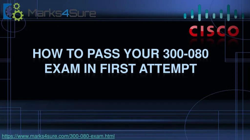 how to pass your 300 080 exam in first attempt