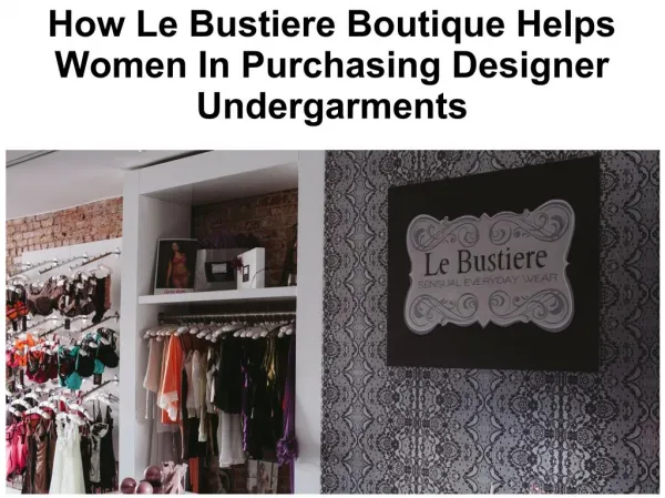 How le bustiere boutique helps women in purchasing designer undergarments