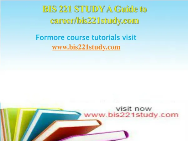 BIS 221 STUDY A Guide to career/bis221study.com