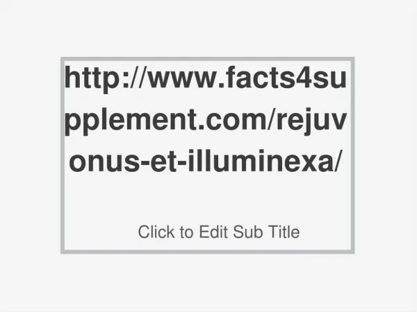 http://www.facts4supplement.com/rejuvonus-et-illuminexa/