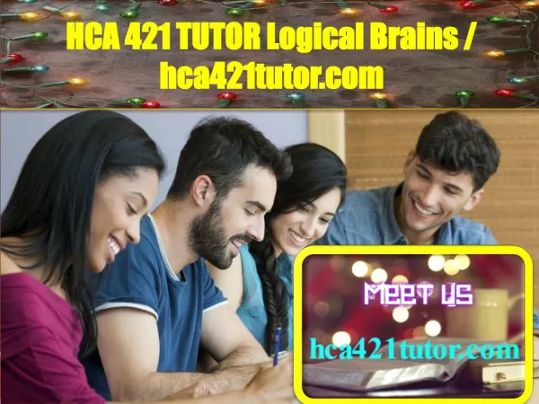 HCA 421 TUTOR Logical Brains / hca421tutor.com