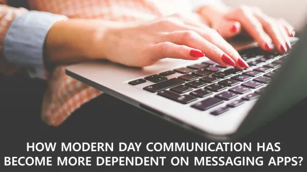 HOW MODERN DAY COMMUNICATION HAS BECOME MORE DEPENDENT ON MESSAGING APPS?