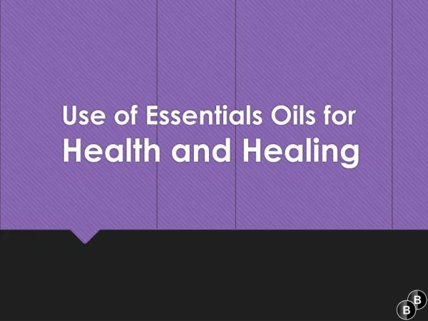 Use of essentials oils for health and healing