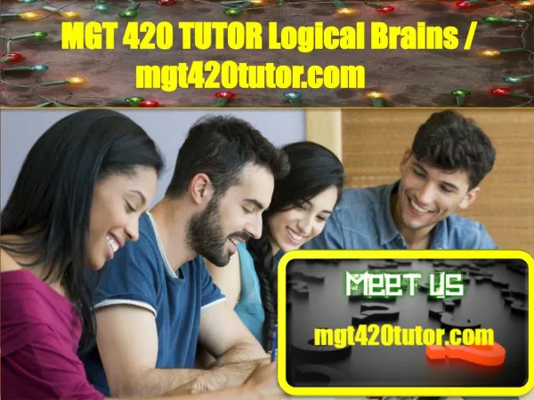 MGT 420 TUTOR Logical Brains/mgt420tutor.com