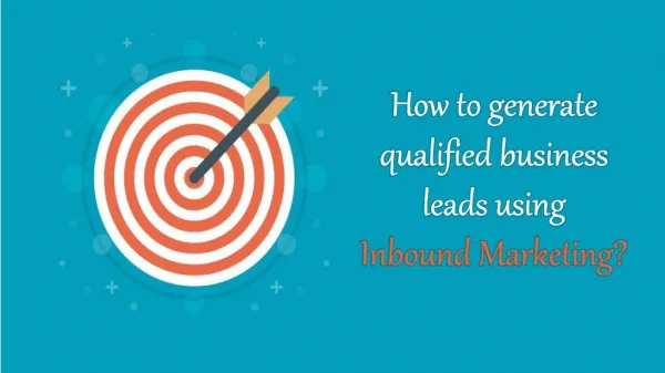 How to generate qualified business leads using Inbound Marketing?