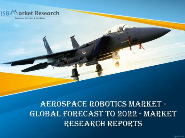 Aerospace Robotics Market - Global Forecast to 2022 - Market Research Reports