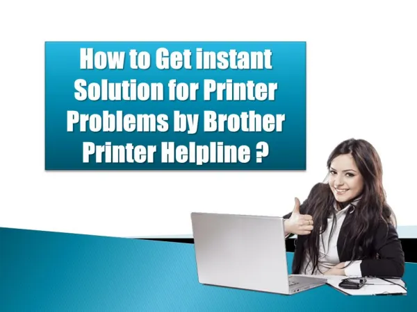 How to Get instant Solution for Printer Problems by Brother Printer Helpline?
