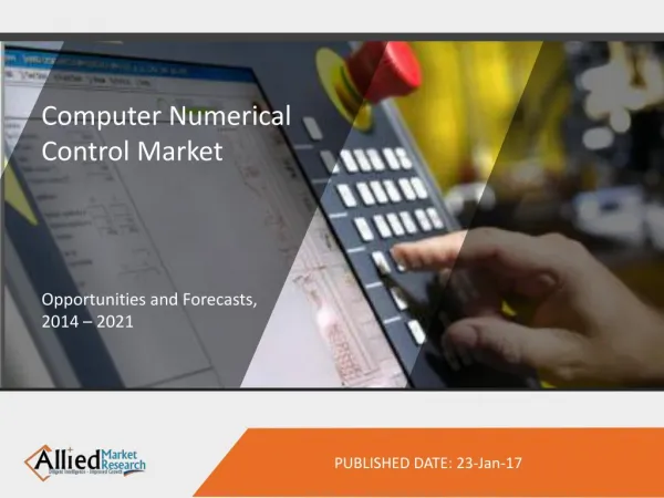 Computer Numerical Control (CNC) Market to Reach $18,293 Million, Globally, by 2022
