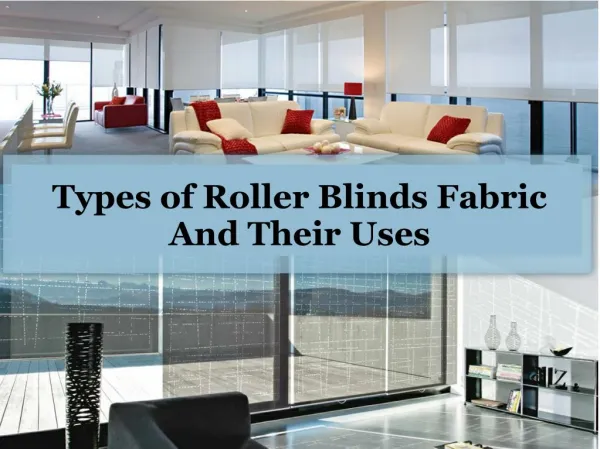 Types of roller blinds fabric and their uses