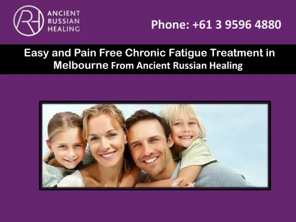 Easy and Pain Free Chronic Fatigue Treatment in Melbourne From Ancient Russian Healing
