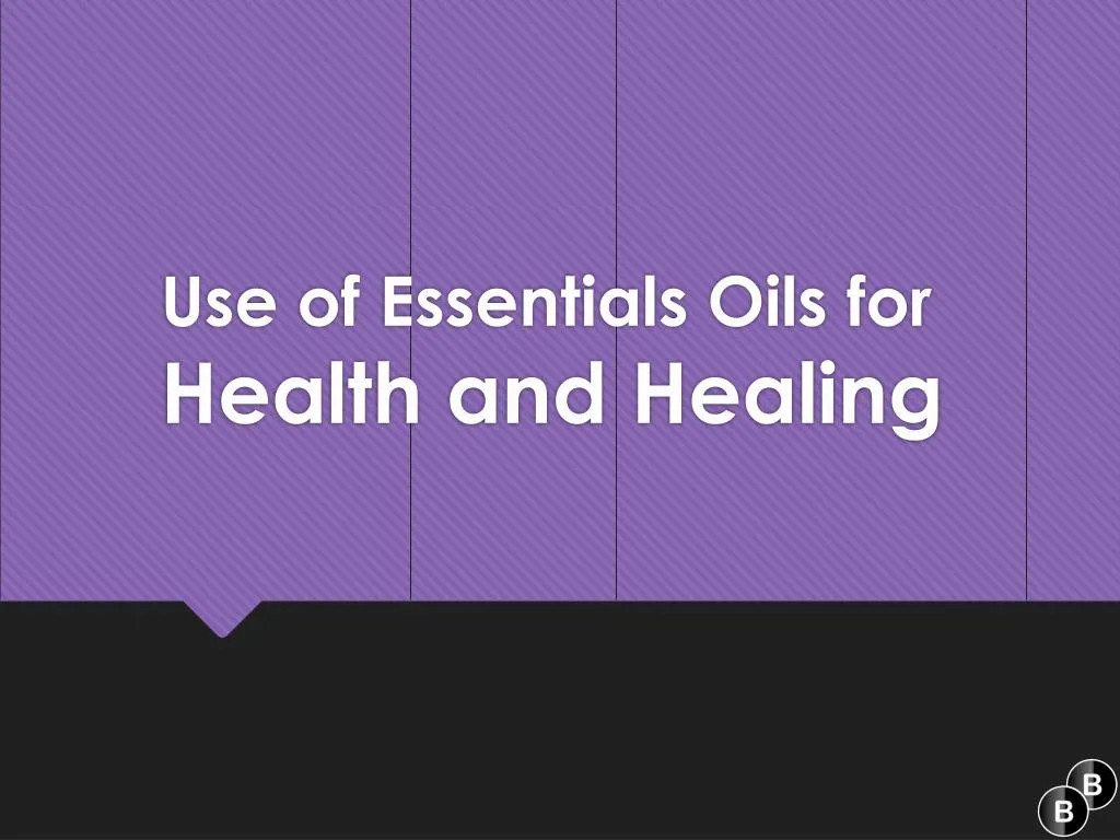 use of essentials o ils for health and healing