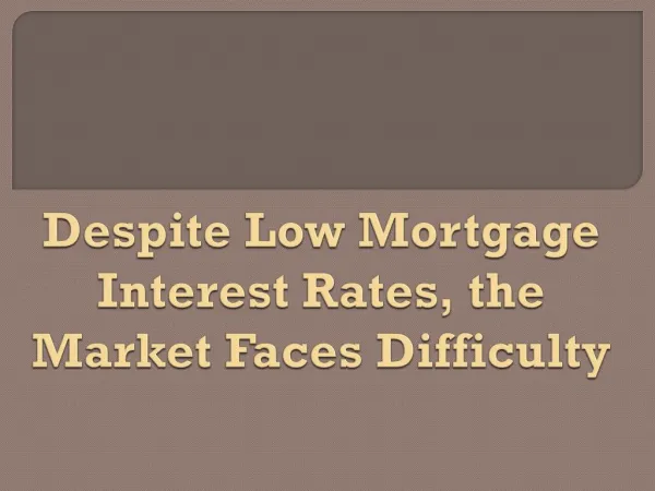 Despite Low Mortgage Interest Rates, the Market Faces Difficulty