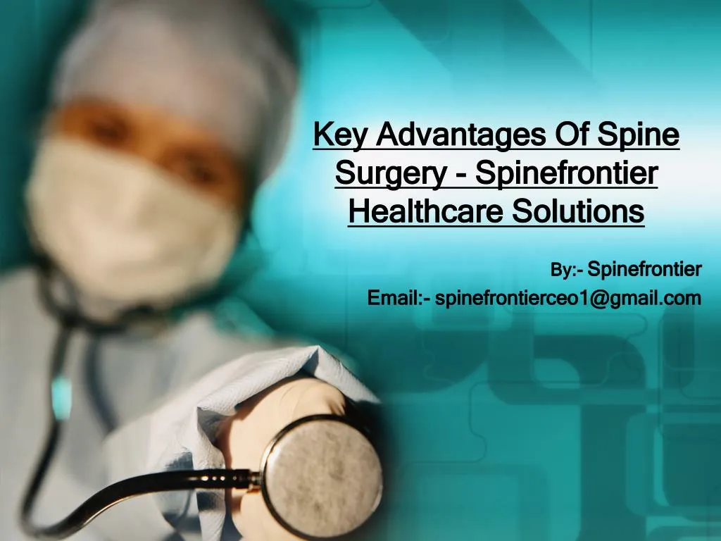 key advantages of spine surgery spinefrontier healthcare solutions