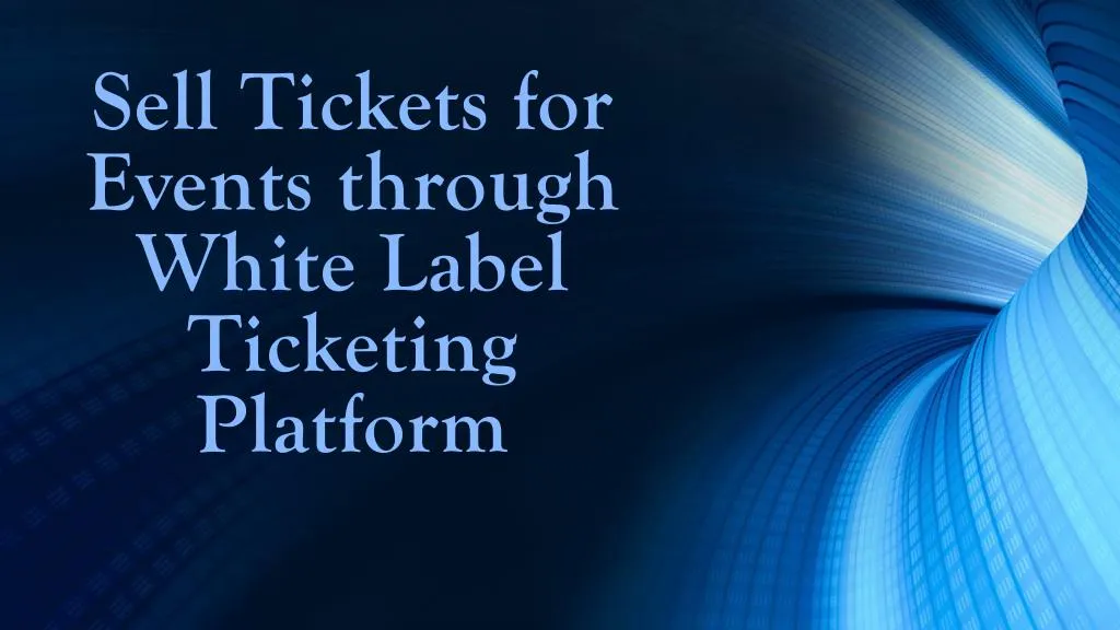sell tickets for events through white label ticketing platform