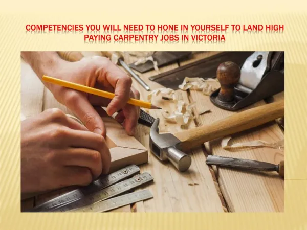 Competencies you have to hone in yourself to land high paying Carpentry Jobs in Victoria