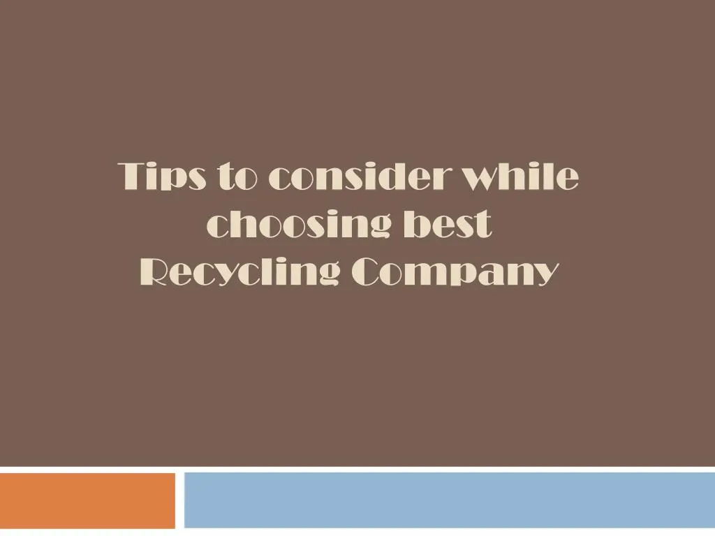 tips to consider while choosing best recycling c ompany