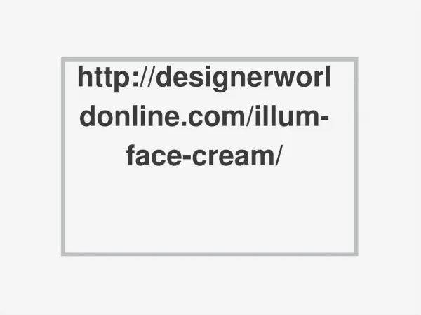 http://designerworldonline.com/illum-face-cream/