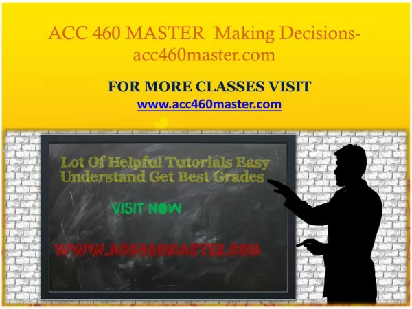 ACC 460 MASTER Making Decisions-acc460master.com