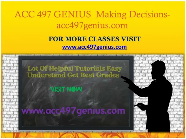ACC 497 GENIUS Making Decisions -acc497genius.com