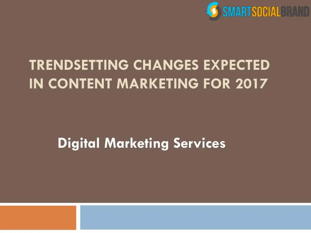 trendsetting changes expected in content marketing for 2017