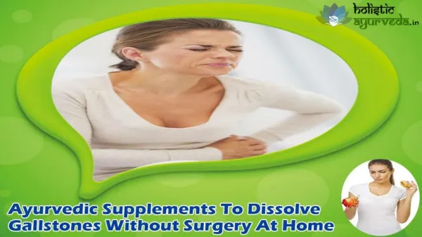 Ayurvedic Supplements To Dissolve Gallstones Without Surgery At Home