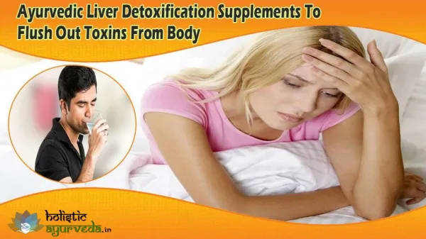 Ayurvedic Liver Detoxification Supplements To Flush Out Toxins From Body